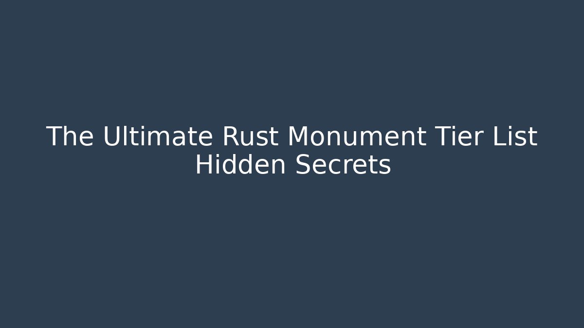 The Ultimate Rust Monument Tier List Hidden Secrets