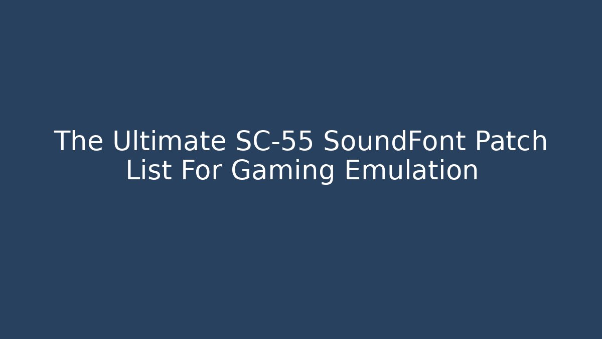 The Ultimate SC-55 SoundFont Patch List For Gaming Emulation - Critter Realm