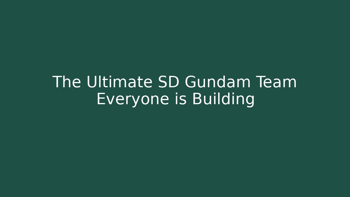 The Ultimate SD Gundam Team Everyone is Building - Critter Realm