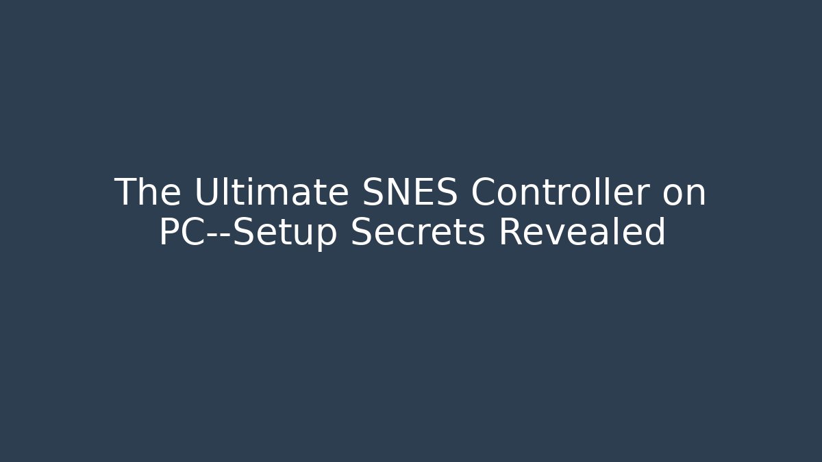 The Ultimate SNES Controller on PC—Setup Secrets Revealed
