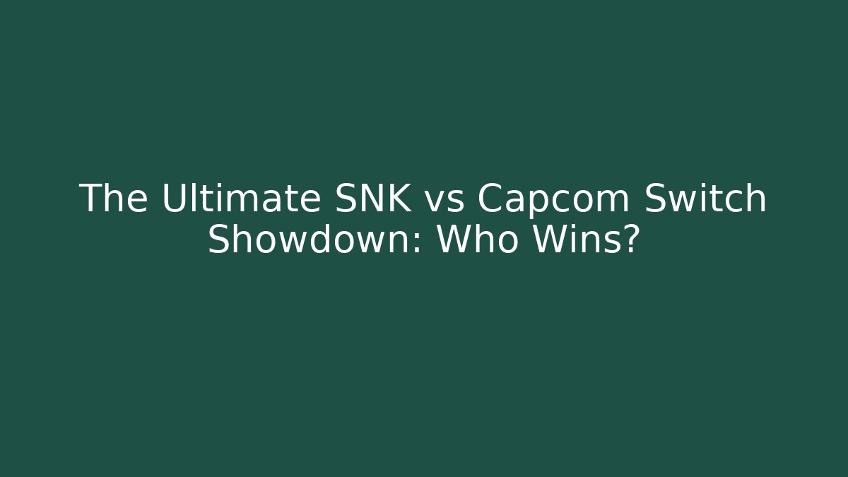 The Ultimate SNK vs Capcom Switch Showdown: Who Wins? - Critter Realm