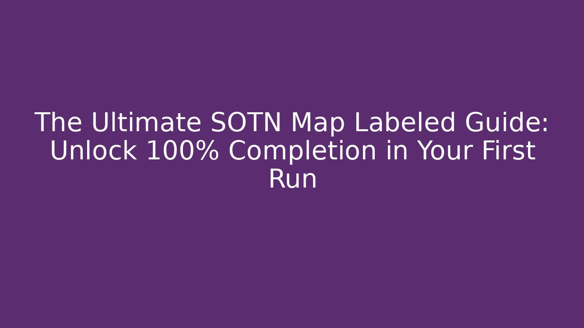 The Ultimate SOTN Map Labeled Guide: Unlock 100% Completion in Your First Run - Critter Realm