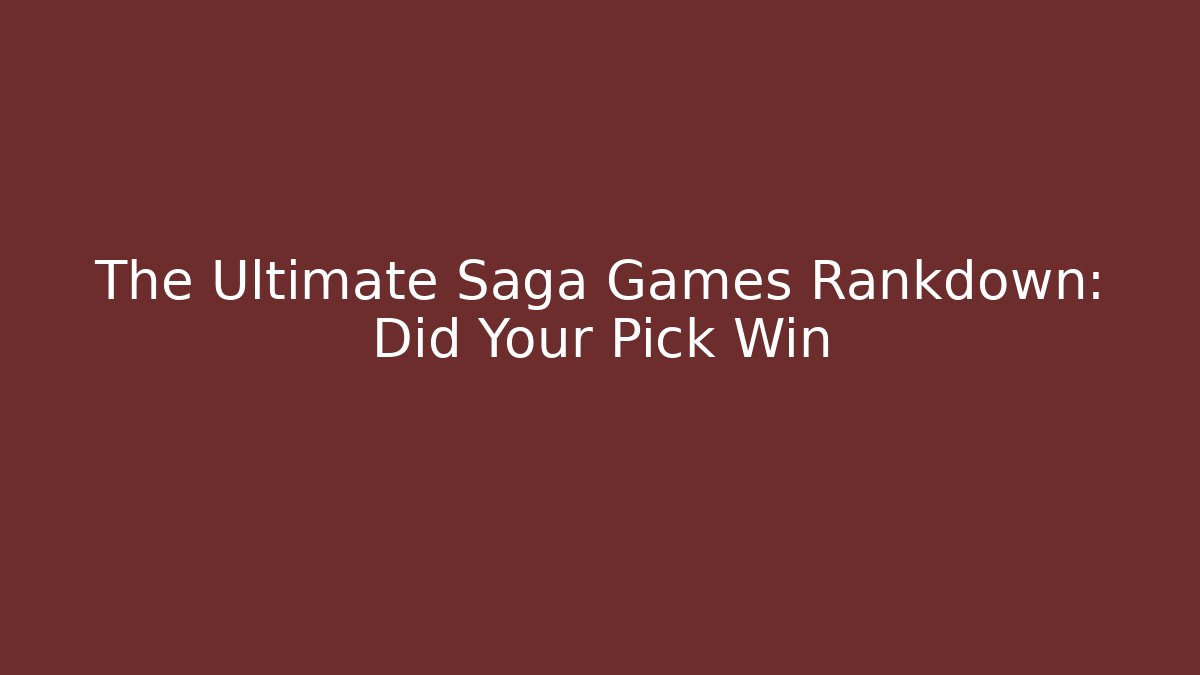 The Ultimate Saga Games Rankdown: Did Your Pick Win - Critter Realm