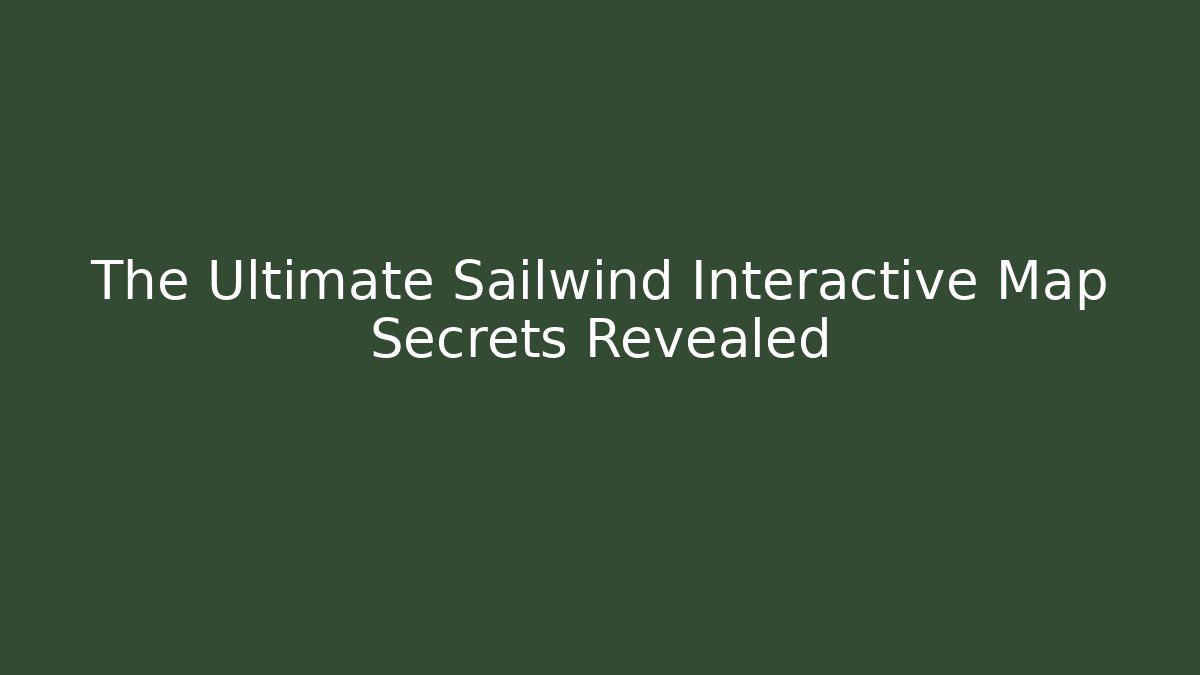 The Ultimate Sailwind Interactive Map Secrets Revealed