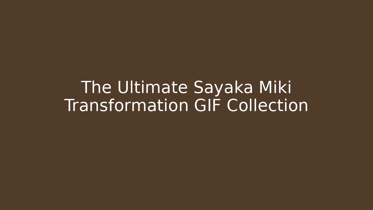 The Ultimate Sayaka Miki Transformation GIF Collection