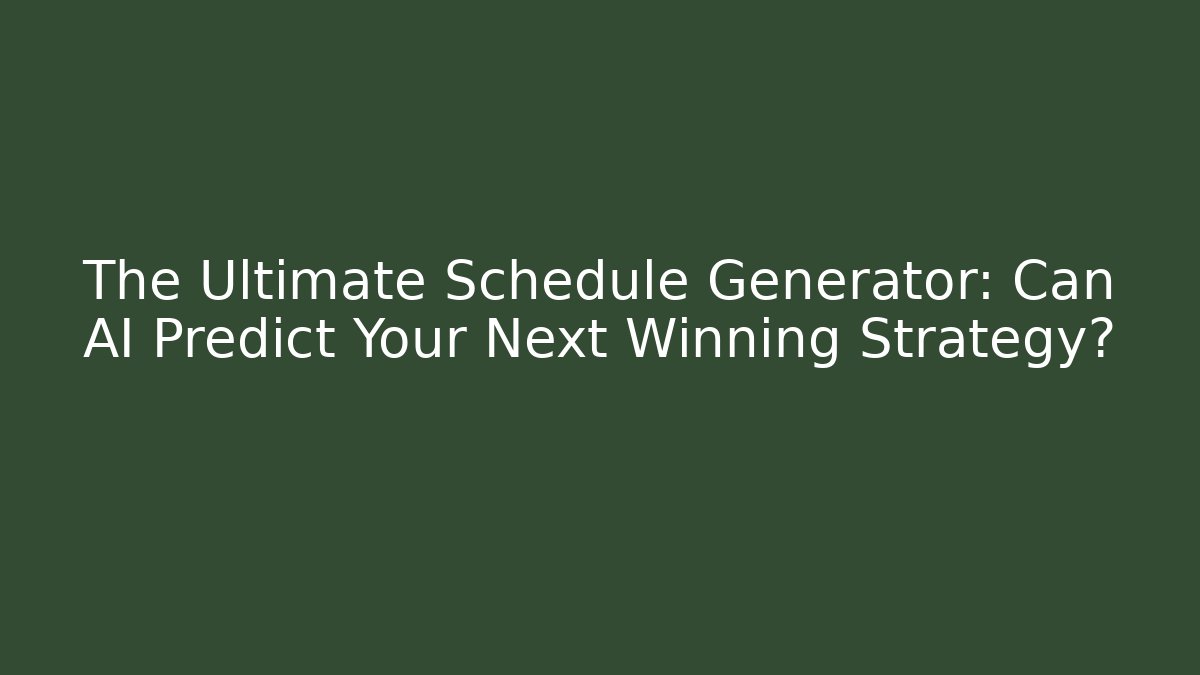 The Ultimate Schedule Generator: Can AI Predict Your Next Winning Strategy?