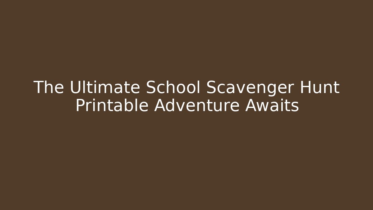 The Ultimate School Scavenger Hunt Printable Adventure Awaits