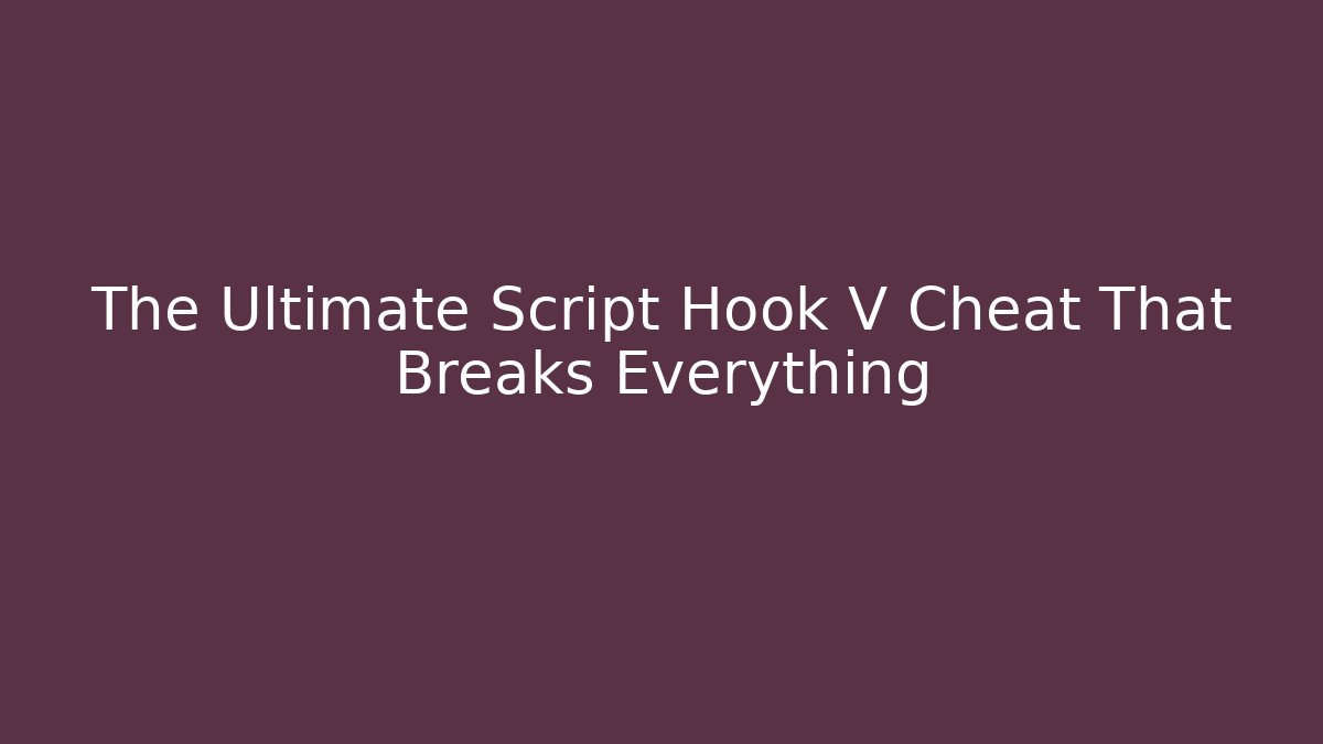 The Ultimate Script Hook V Cheat That Breaks Everything