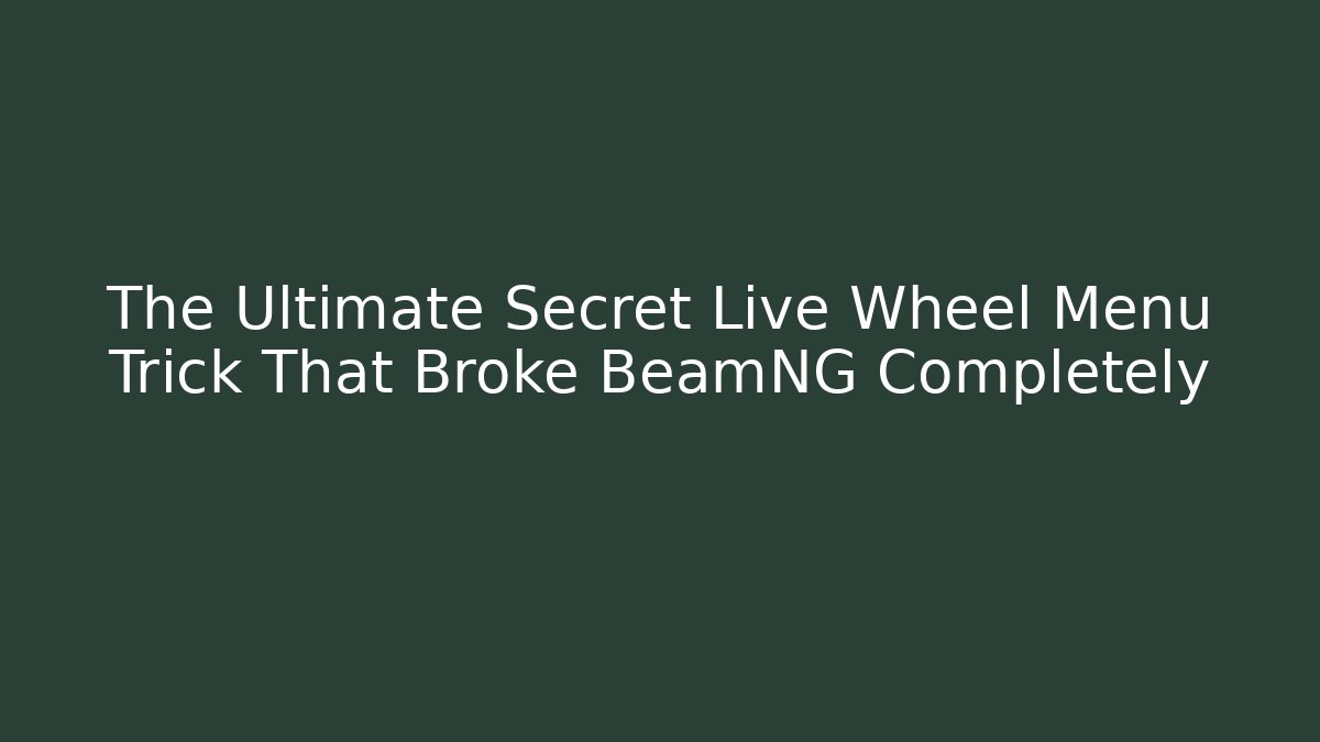 The Ultimate Secret Live Wheel Menu Trick That Broke BeamNG Completely