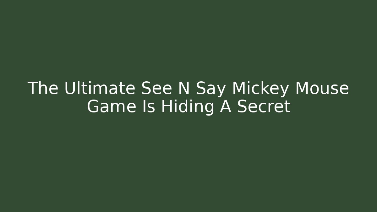 The Ultimate See N Say Mickey Mouse Game Is Hiding A Secret