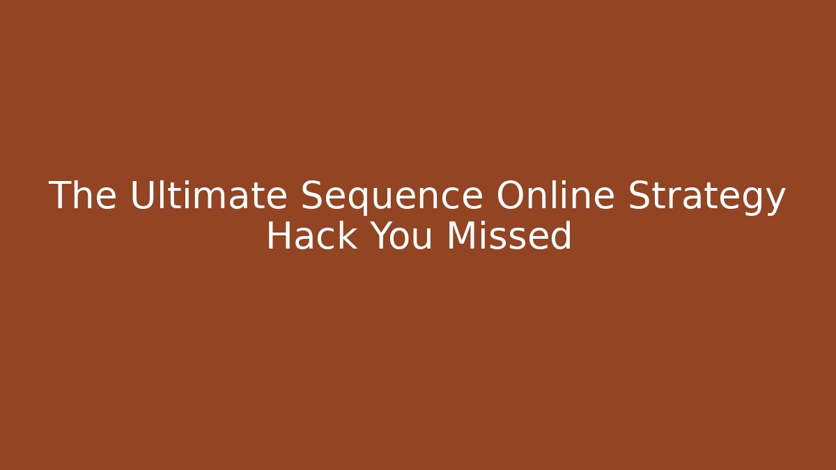 The Ultimate Sequence Online Strategy Hack You Missed