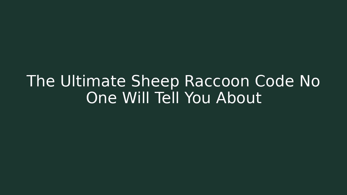 The Ultimate Sheep Raccoon Code No One Will Tell You About