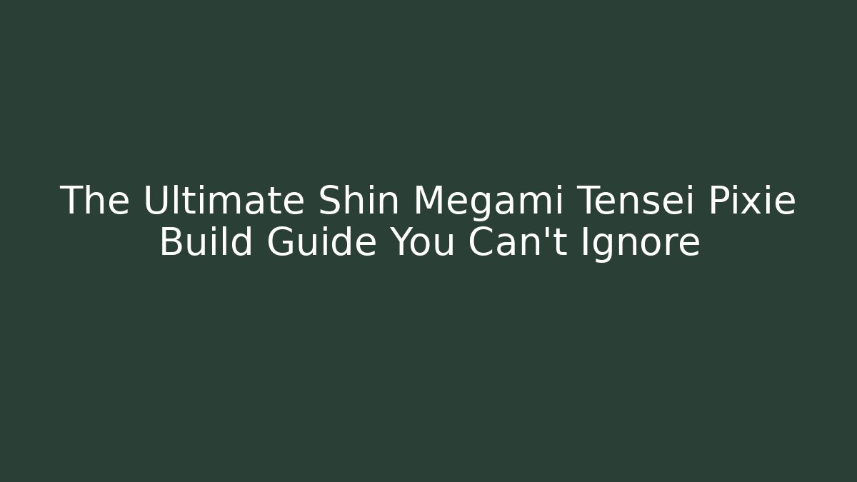 The Ultimate Shin Megami Tensei Pixie Build Guide You Can't Ignore