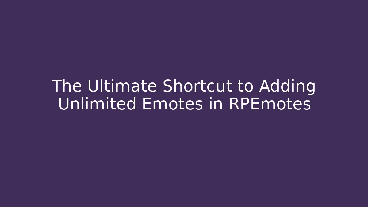 The Ultimate Shortcut to Adding Unlimited Emotes in RPEmotes