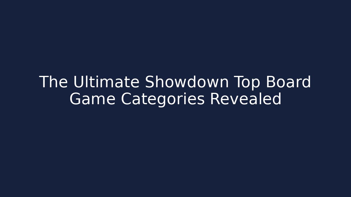 The Ultimate Showdown Top Board Game Categories Revealed - Critter Realm