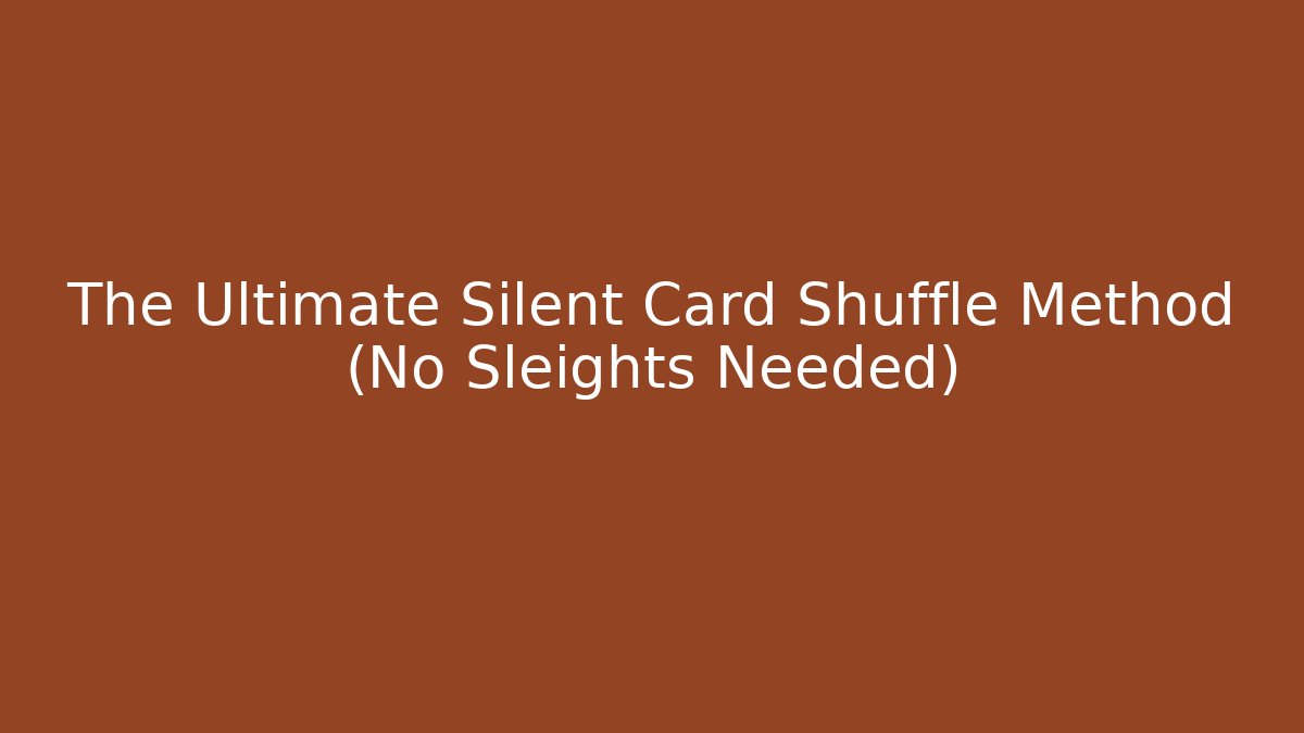The Ultimate Silent Card Shuffle Method (No Sleights Needed)