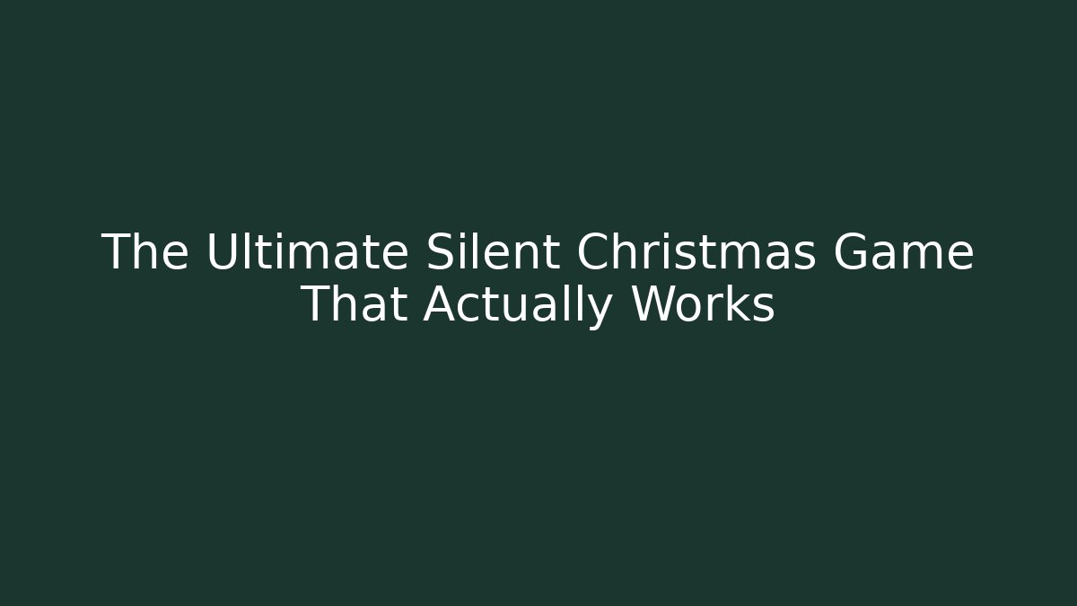 The Ultimate Silent Christmas Game That Actually Works