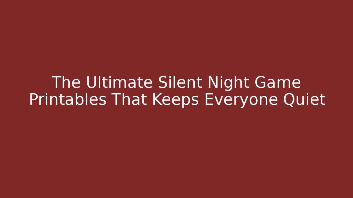 The Ultimate Silent Night Game Printables That Keeps Everyone Quiet