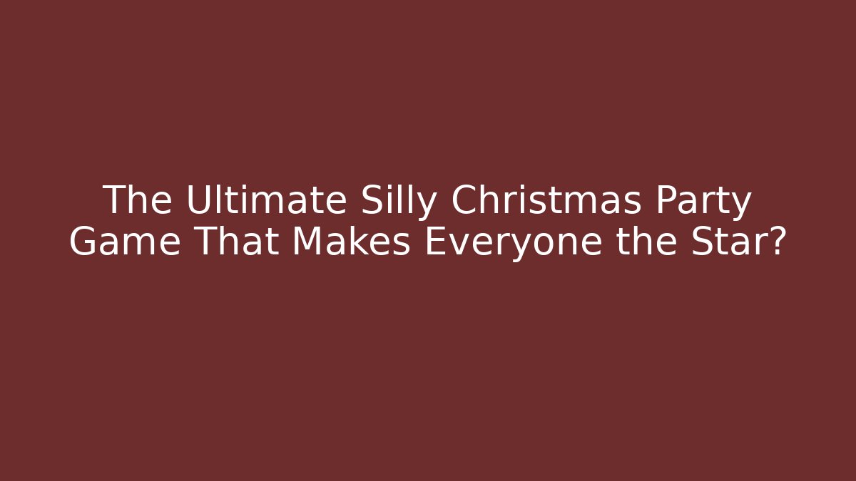 The Ultimate Silly Christmas Party Game That Makes Everyone the Star?