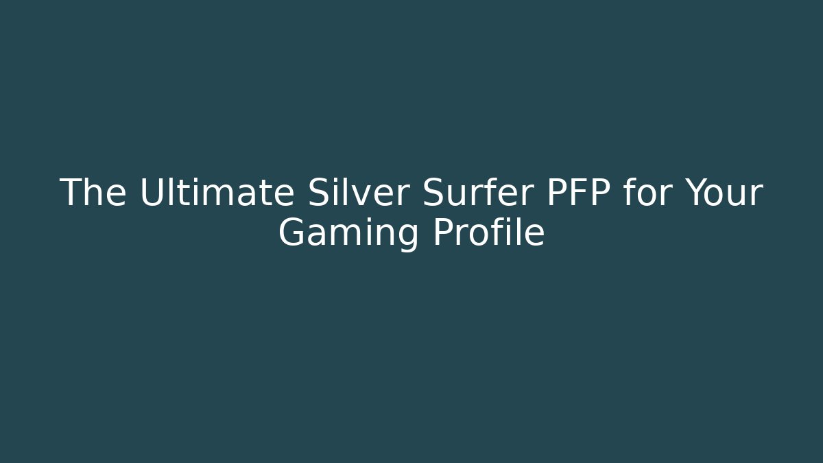 The Ultimate Silver Surfer PFP for Your Gaming Profile