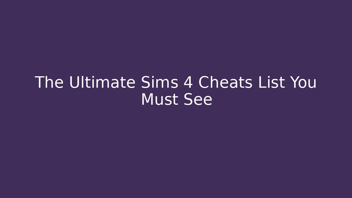 The Ultimate Sims 4 Cheats List You Must See