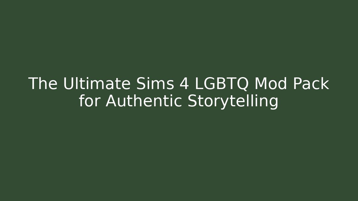 The Ultimate Sims 4 LGBTQ+ Mod Pack for Authentic Storytelling