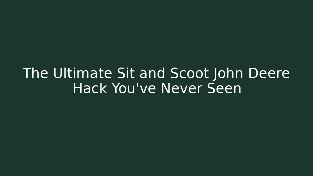The Ultimate Sit and Scoot John Deere Hack You've Never Seen - Critter Realm