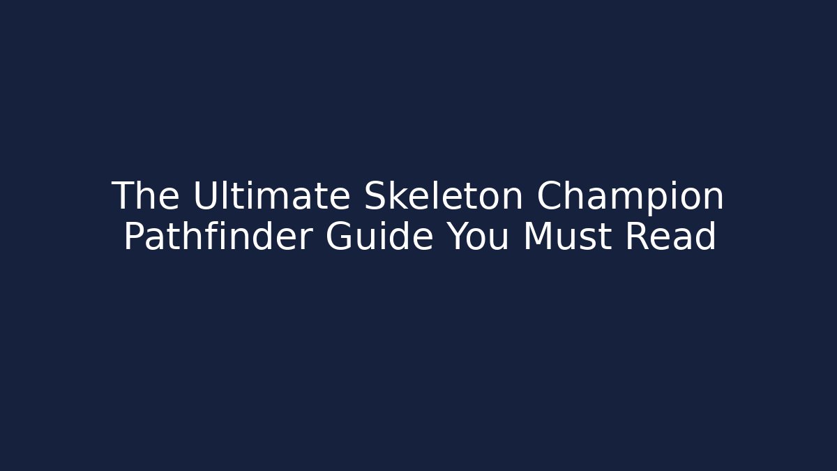 The Ultimate Skeleton Champion Pathfinder Guide You Must Read
