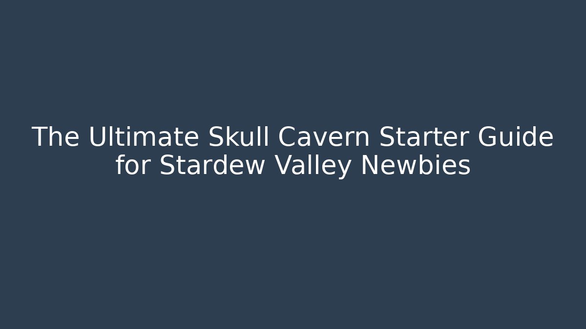 The Ultimate Skull Cavern Starter Guide for Stardew Valley Newbies