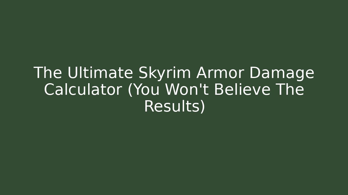 The Ultimate Skyrim Armor Damage Calculator (You Won't Believe The Results)