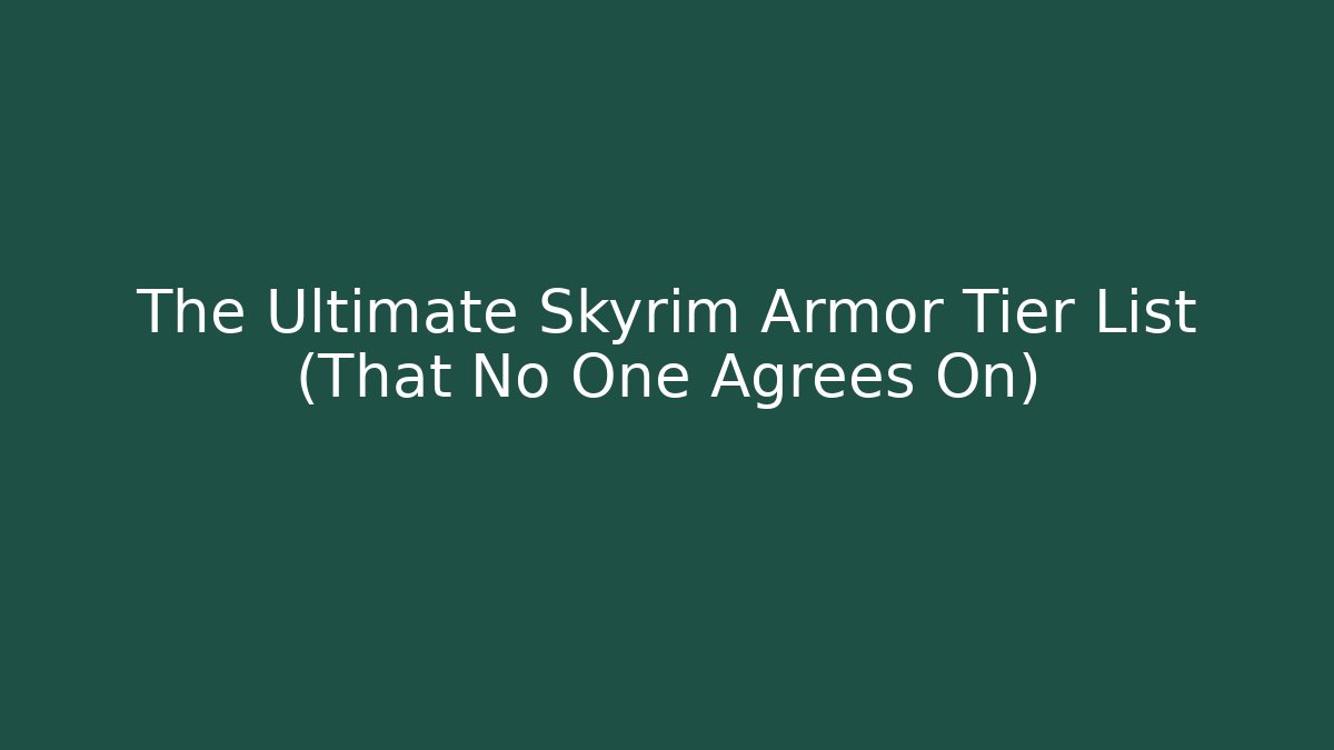 The Ultimate Skyrim Armor Tier List (That No One Agrees On)