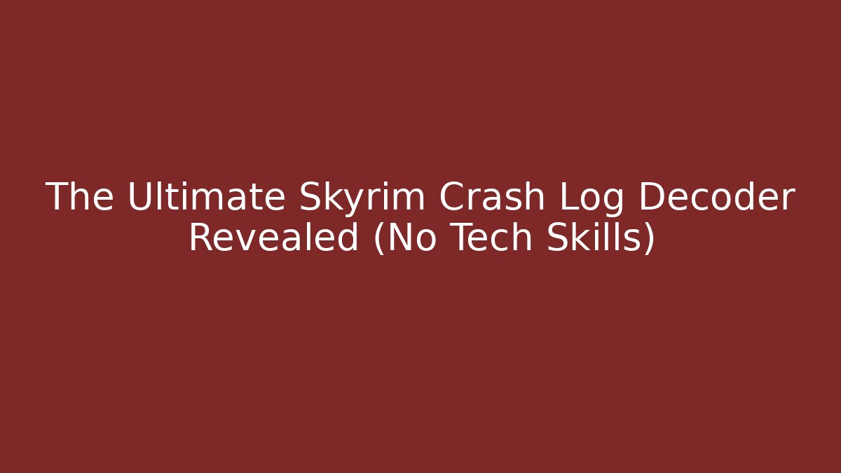 The Ultimate Skyrim Crash Log Decoder Revealed (No Tech Skills)