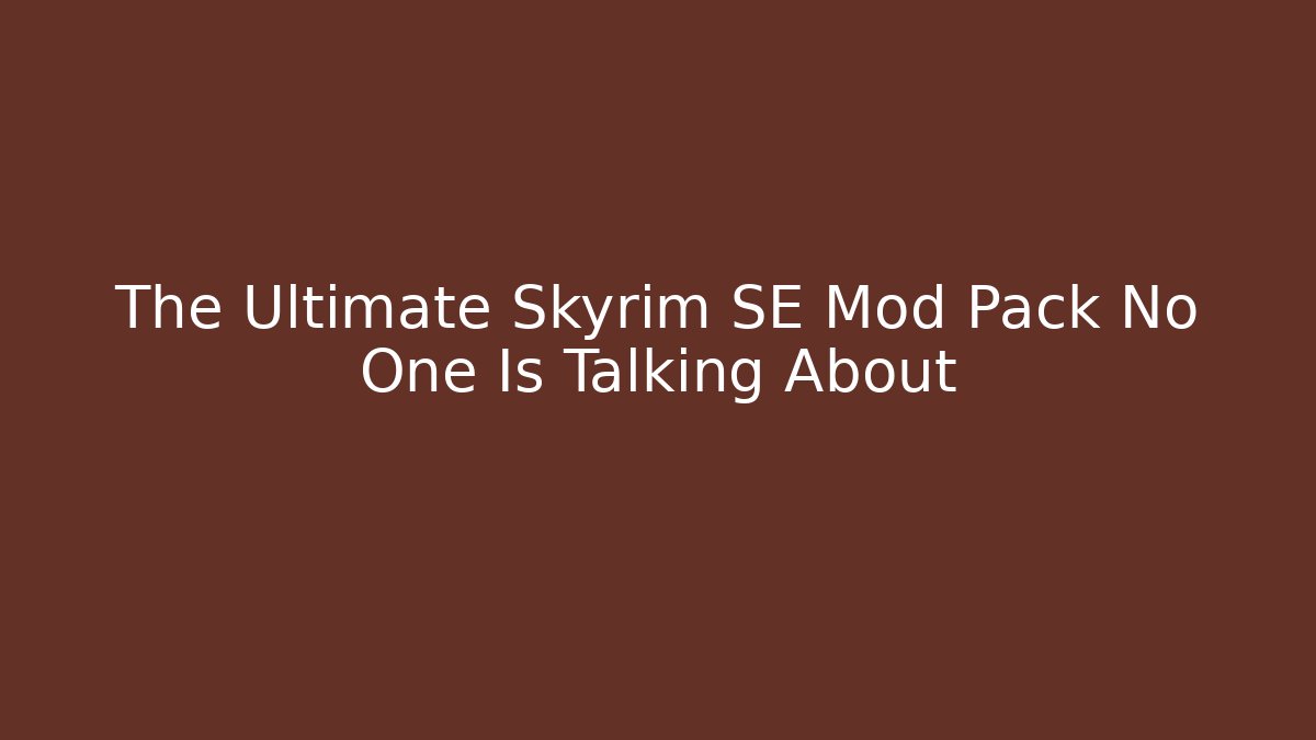 The Ultimate Skyrim SE Mod Pack No One Is Talking About