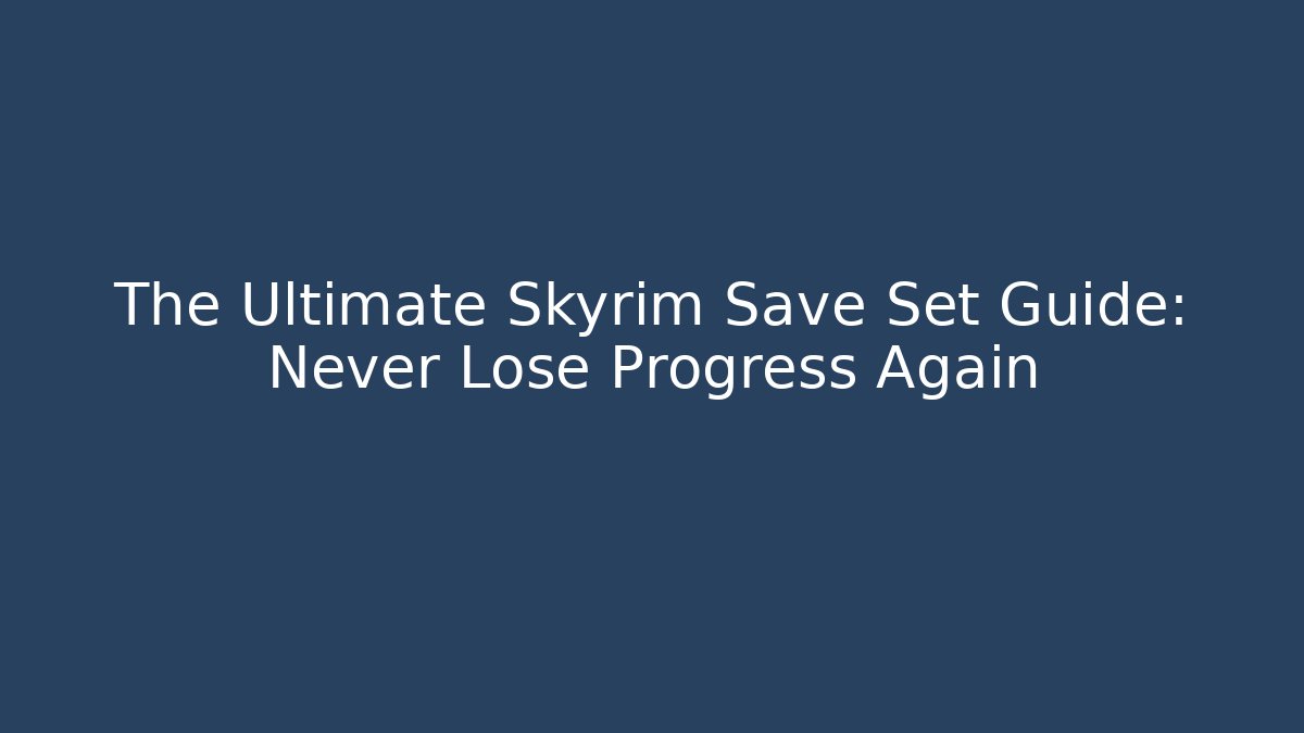 The Ultimate Skyrim Save Set Guide: Never Lose Progress Again - Critter Realm