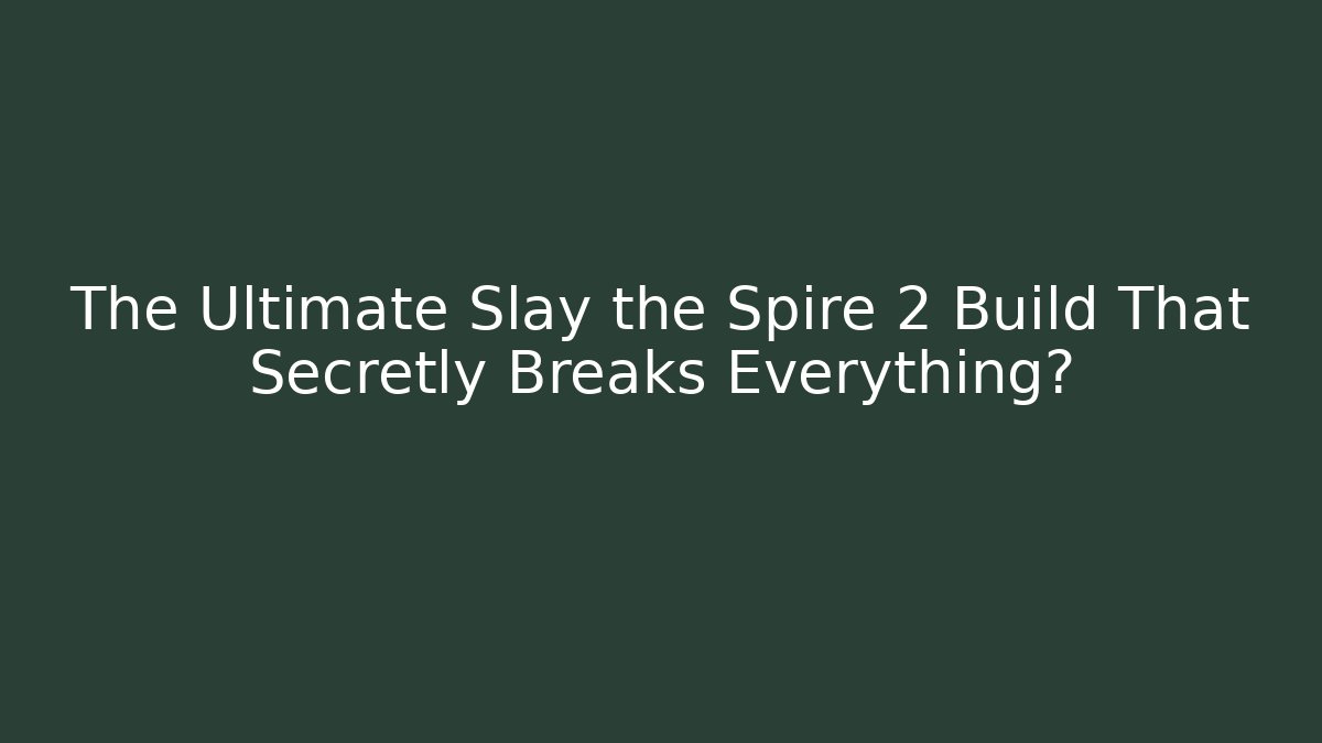 The Ultimate Slay the Spire 2 Build That Secretly Breaks Everything?