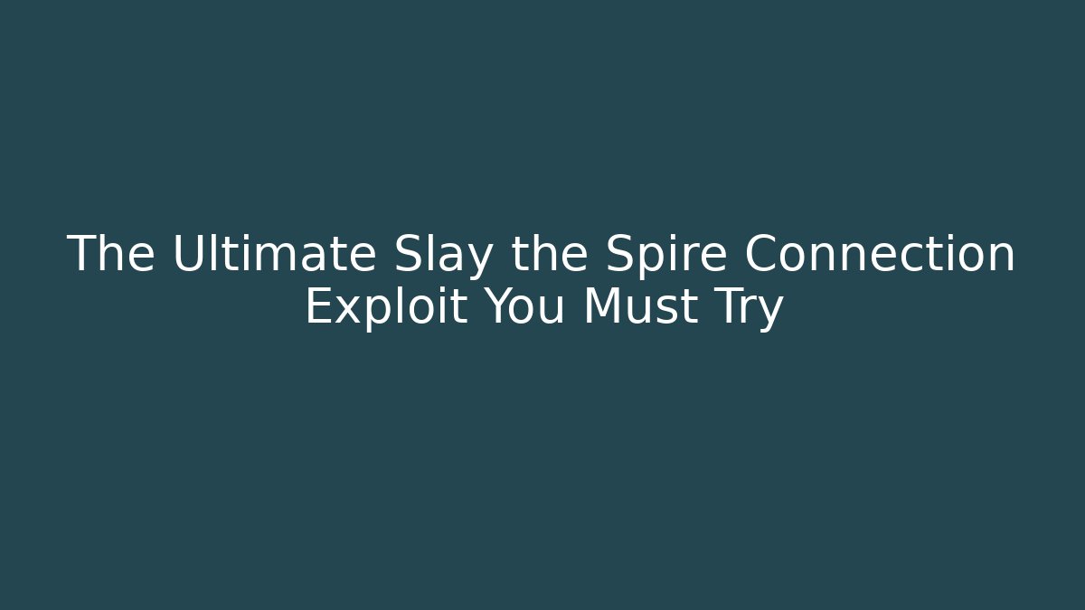 The Ultimate Slay the Spire Connection Exploit You Must Try