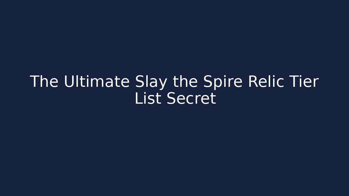 The Ultimate Slay the Spire Relic Tier List Secret