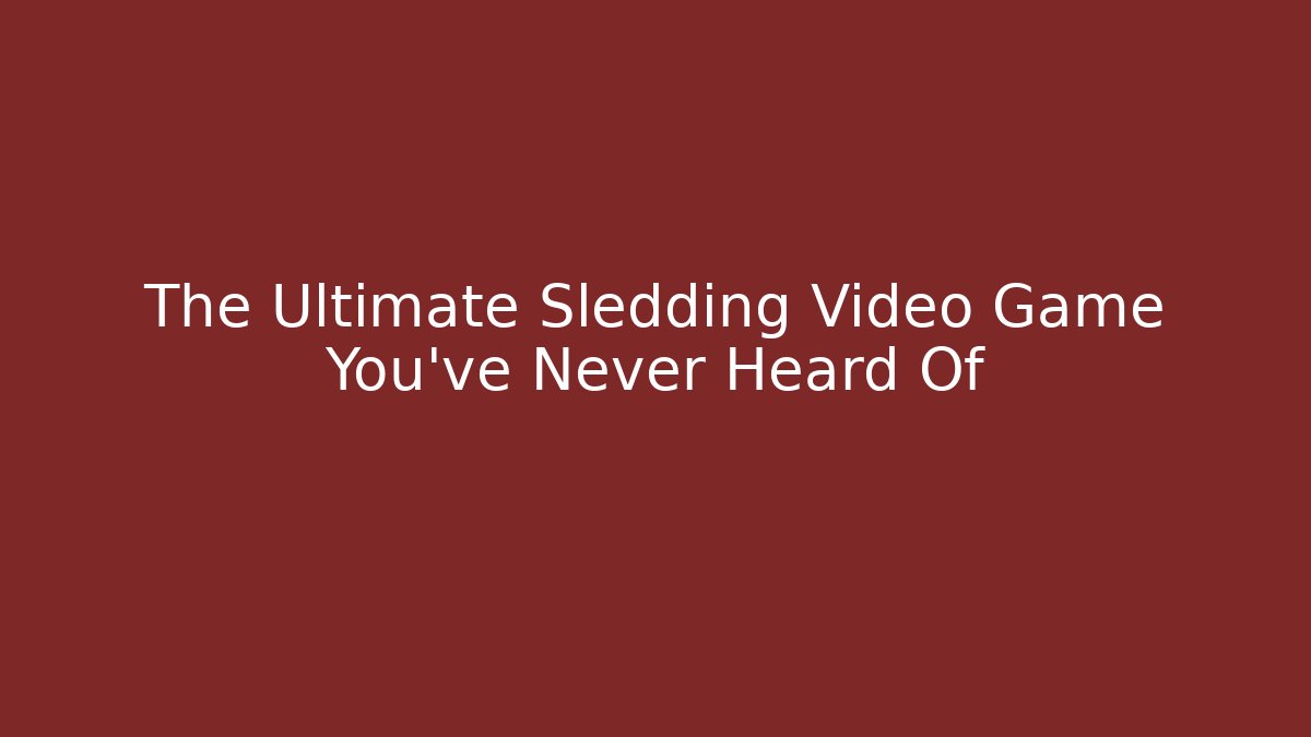 The Ultimate Sledding Video Game You’ve Never Heard Of