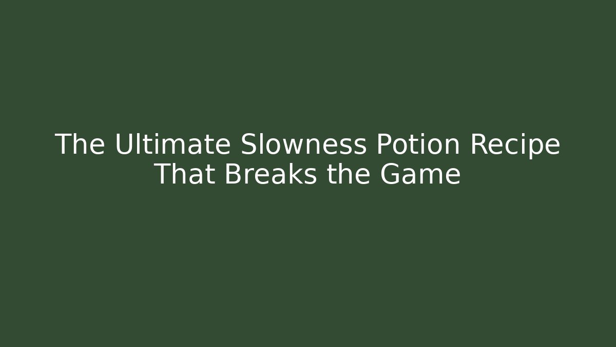 The Ultimate Slowness Potion Recipe That Breaks the Game