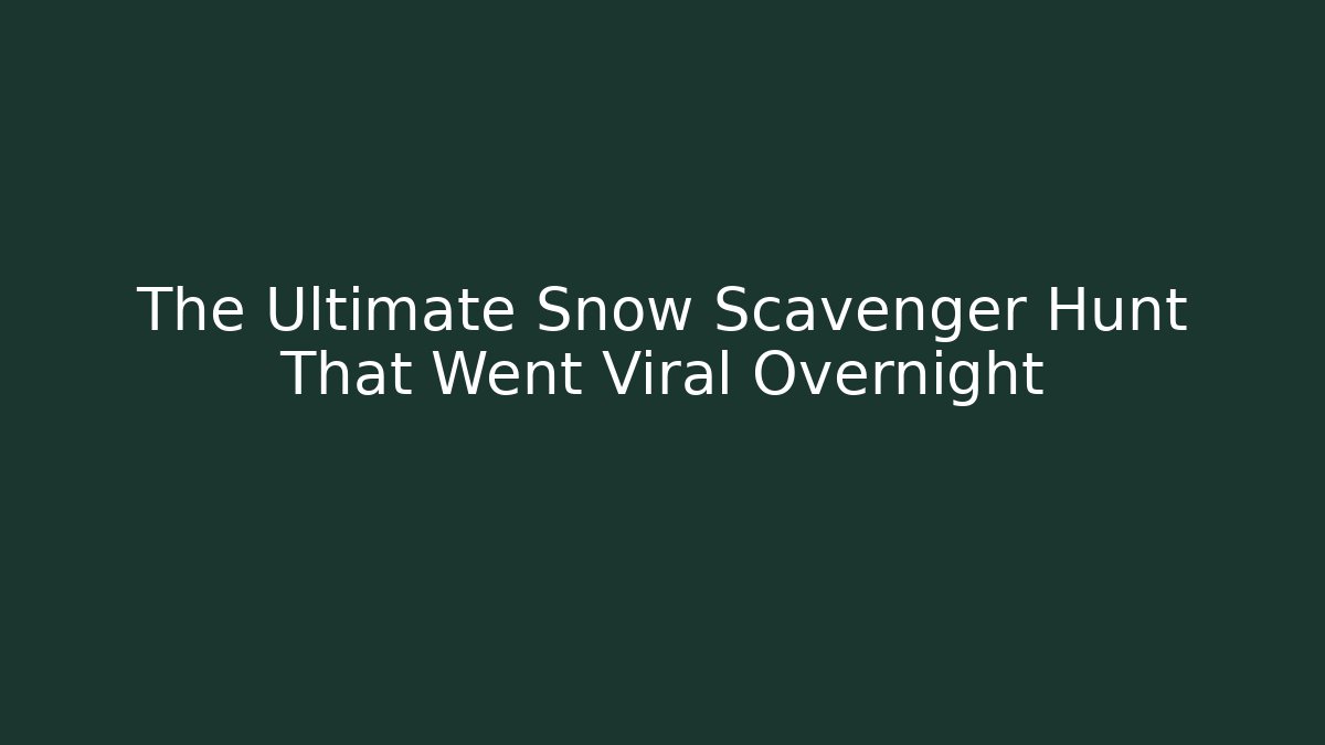 The Ultimate Snow Scavenger Hunt That Went Viral Overnight