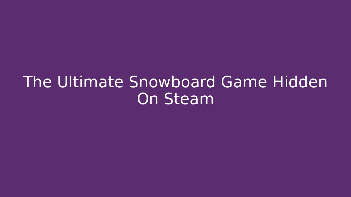 The Ultimate Snowboard Game Hidden On Steam