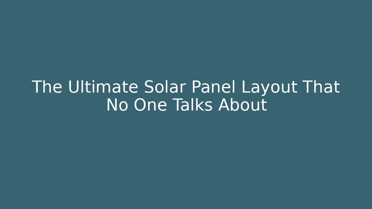 The Ultimate Solar Panel Layout That No One Talks About