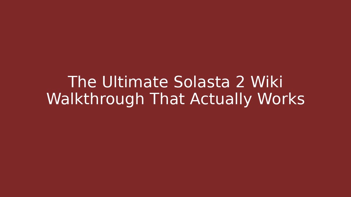 The Ultimate Solasta 2 Wiki Walkthrough That Actually Works