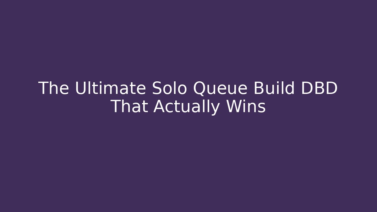 The Ultimate Solo Queue Build DBD That Actually Wins - Critter Realm