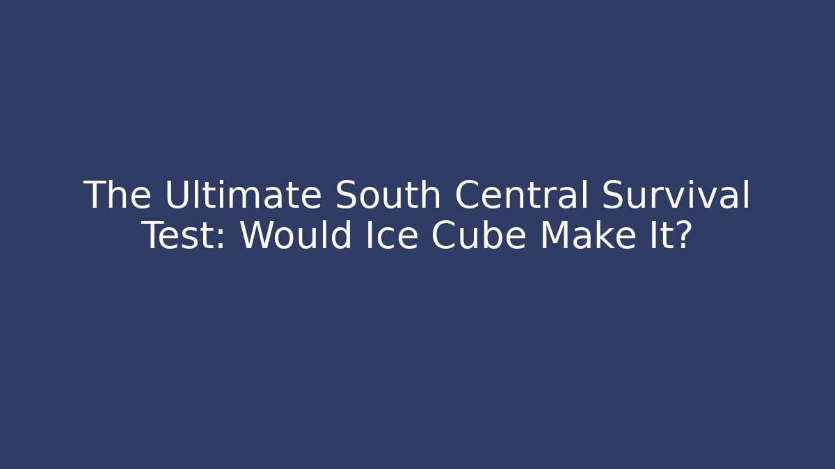 The Ultimate South Central Survival Test: Would Ice Cube Make It?