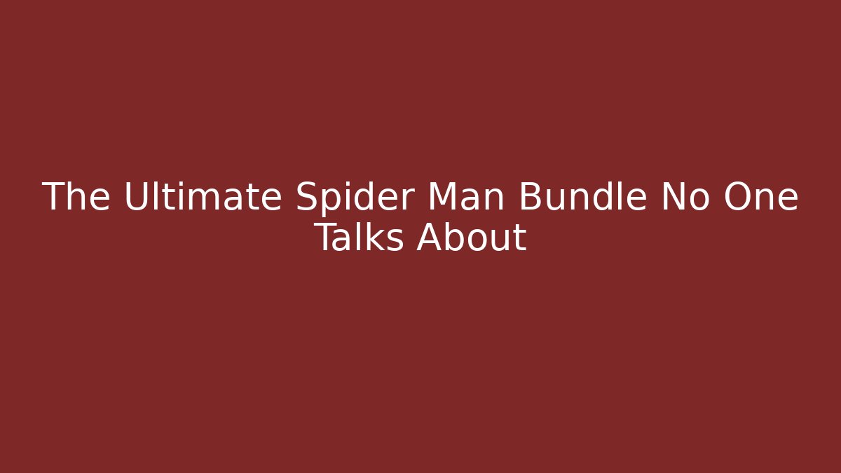 The Ultimate Spider Man Bundle No One Talks About