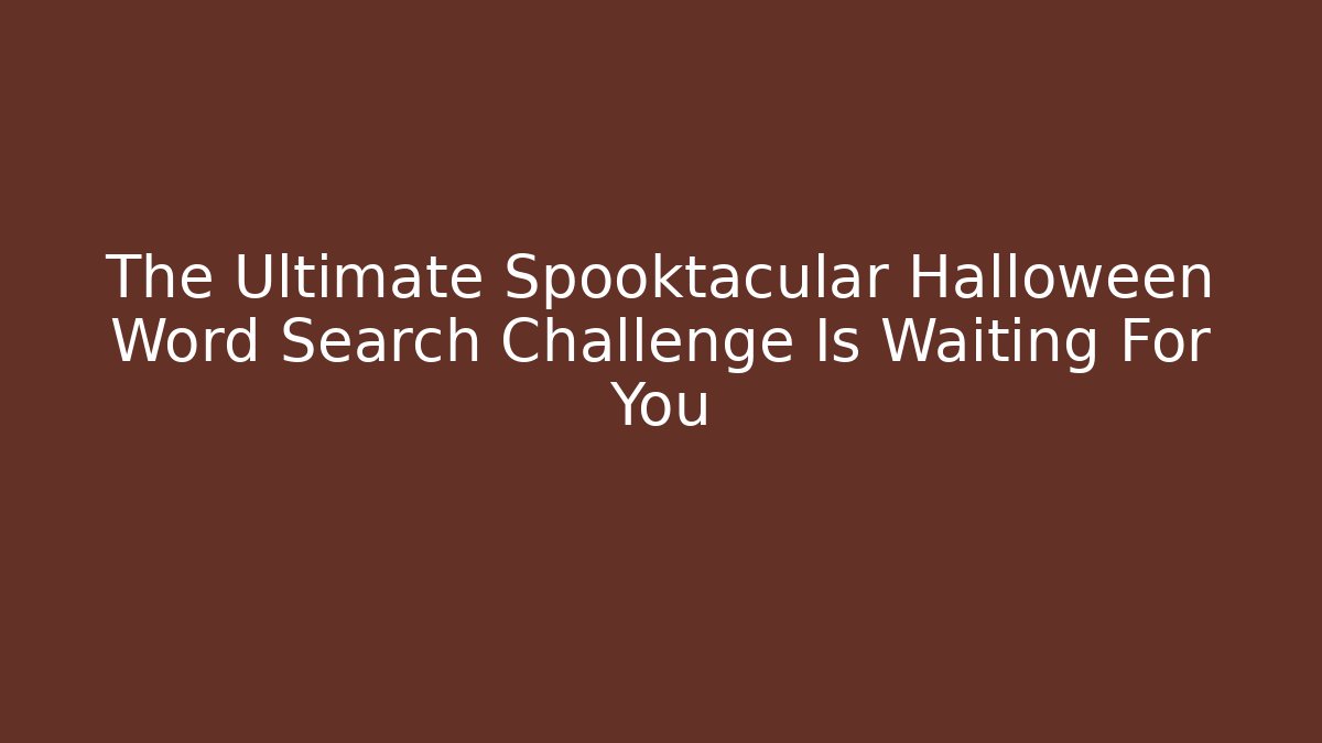 The Ultimate Spooktacular Halloween Word Search Challenge Is Waiting For You