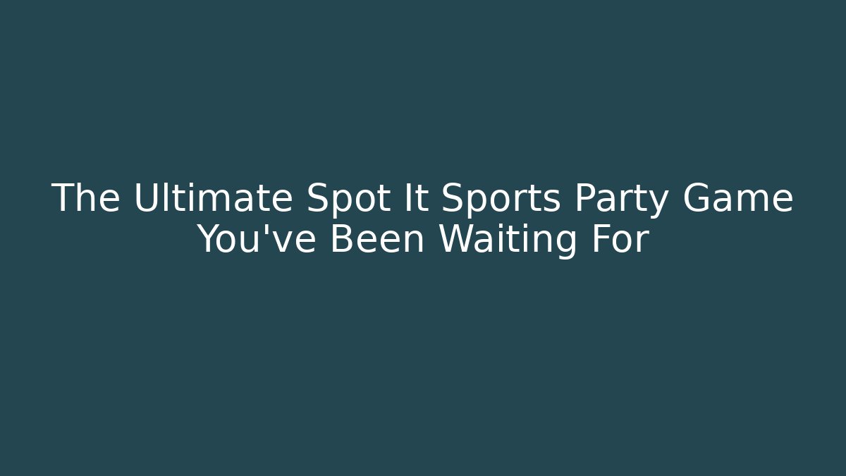 The Ultimate Spot It Sports Party Game You’ve Been Waiting For