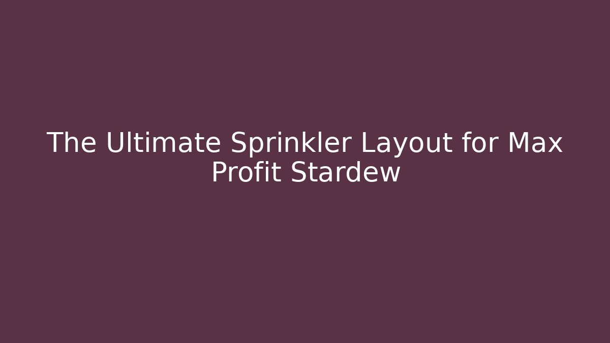 The Ultimate Sprinkler Layout for Max Profit Stardew