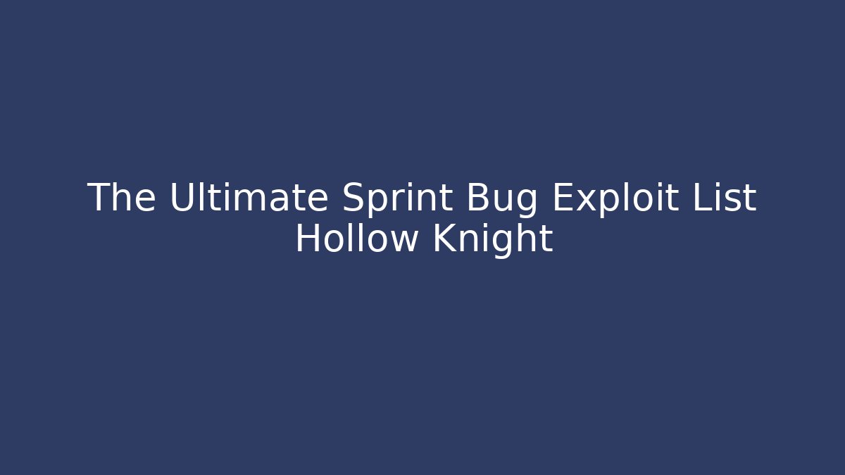 The Ultimate Sprint Bug Exploit List Hollow Knight